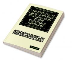 The Effects of Cross and Self Fertilisation in the Vegetable Kingdom