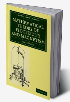Mathematical Theory of Electricity and Magnetism