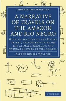 A Narrative of Travels on the Amazon and Rio Negro with an Account of the Native Tribes and Observ