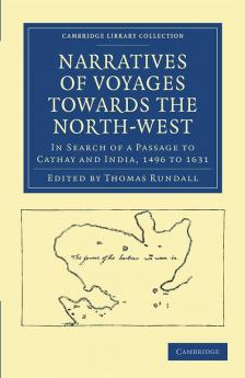 Narratives of Voyages Towards the North-West in Search of a Passage             to Cathay and India 1496 to 16