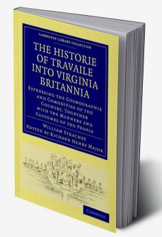 Historie of Travaile Into Virginia Britannia; Expressing the Cosmographie and Comodities of the Country Together with the Manners and Customes of the
