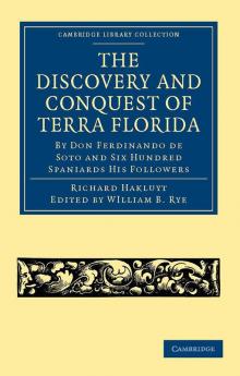 The Discovery and Conquest of Terra Florida by Don Ferdinando de Soto and Six Hundred Spaniards His Followers