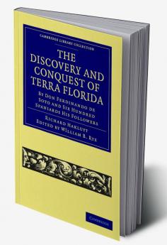 The Discovery and Conquest of Terra Florida by Don Ferdinando de Soto and Six Hundred Spaniards His Followers
