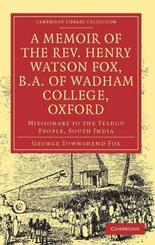 A Memoir of the REV. Henry Watson Fox B.A. of Wadham College Oxford