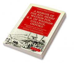 A Memoir of the REV. Henry Watson Fox B.A. of Wadham College Oxford