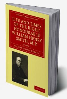 Life and Times of the Right Honourable William Henry Smith M.P