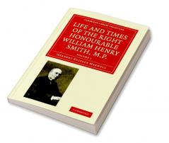 Life and Times of the Right Honourable William Henry Smith M.P