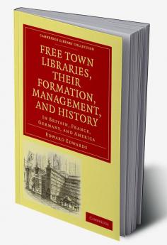 Free Town Libraries Their Formation Management and History