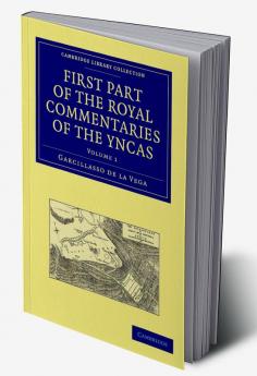 First Part of the Royal Commentaries of the Yncas