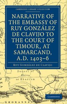 Narrative of the Embassy of Ruy. Gonzalez de Clavijo to the Court of Timour at Samarcand A.D. 1403 6