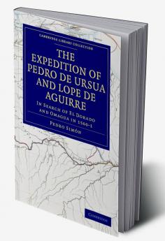 The Expedition of Pedro de Ursua and Lope de Aguirre in Search of El Dorado and Omagua in 1560 1