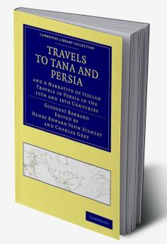 Travels to Tana and Persia and a Narrative of Italian Travels in Persia in the 15th and 16th Centuries