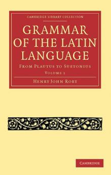 Grammar of the Latin Language - Volume 1