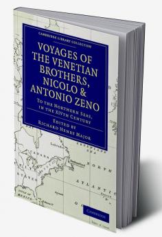 Voyages of the Venetian Brothers Nicolo and Antonio Zeno to the Northern Seas in the Xivth Century