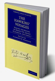 The Hawkins' Voyages During the Reigns of Henry VIII Queen Elizabeth and James I