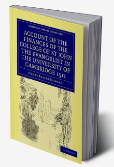 Account of the Finances of the College of St John the Evangelist in the University of Cambridge 1511 1926