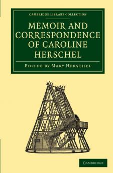 Memoir and Correspondence of Caroline Herschel