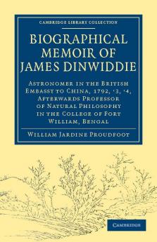 Biographical Memoir of James Dinwiddie L.L.D. Astronomer in the British Embassy to China 1792 '3 '4