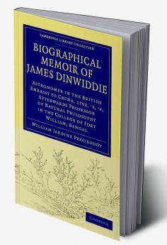 Biographical Memoir of James Dinwiddie L.L.D. Astronomer in the British Embassy to China 1792 '3 '4