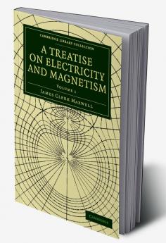 A Treatise on Electricity and Magnetism - Volume 1