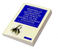 Memoirs of the Chief Incidents of the Public Life of Sir George Thomas Staunton Bart. Hon. D.C.L. of Oxford
