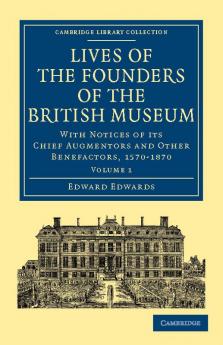 Lives of the Founders of the British Museum - Volume 1