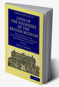 Lives of the Founders of the British Museum - Volume 1