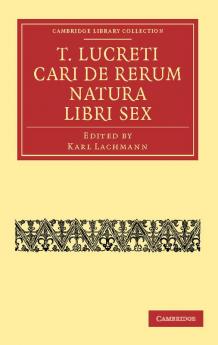 T. Lucreti Cari de Rerum Natura Libri Sex