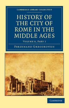 History of the City of Rome in the Middle Ages - Volume 8 Part 2