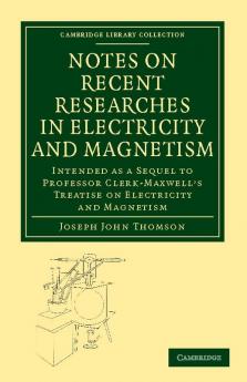 Notes on Recent Researches in Electricity and Magnetism