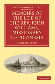 Memoirs of the Life of the REV. John Williams Missionary to Polynesia