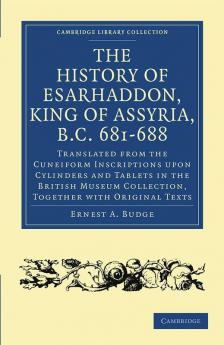 The History of Esarhaddon (Son of Sennacherib) King of Assyria B.C. 681 688