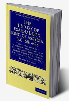 The History of Esarhaddon (Son of Sennacherib) King of Assyria B.C. 681 688