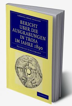 Bericht Über die Ausgrabungen in Troja im             Jahre             1890