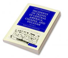 Incidents of Travel in Central America Chiapas and Yucatan - Volume 1