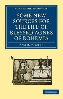 Some New Sources for the Life of Blessed Agnes of Bohemia