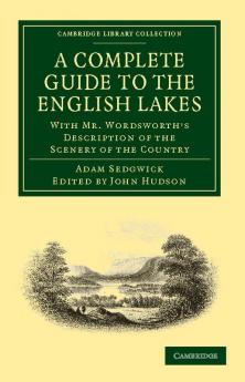 A   Complete Guide to the English Lakes Comprising Minute Directions for the Tourist