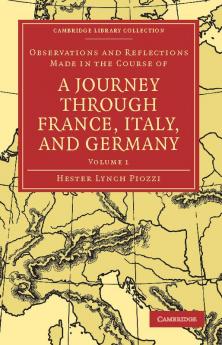 Observations and Reflections Made in the Course of a Journey Through France Italy and Germany - Volume 1