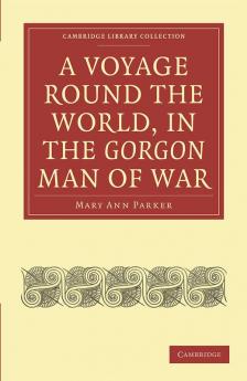A Voyage Round the World in the Gorgon Man of War; Captain John Parker
