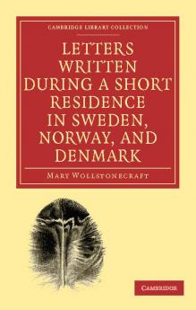 Letters Written During a Short Residence in Sweden Norway and Denmark