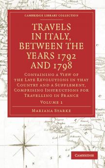 Travels in Italy Between the Years 1792 and 1798 Containing a View of the Late Revolutions in That Country
