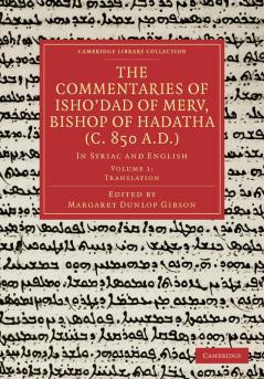 The Commentaries of Isho Dad of Merv Bishop of Hadatha (C. 850 A.D.)