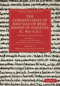 The Commentaries of Isho Dad of Merv Bishop of Hadatha (C. 850 A.D.)
