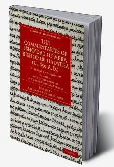 The Commentaries of Isho Dad of Merv Bishop of Hadatha (C. 850 A.D.)
