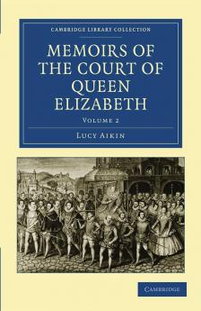 Memoirs of the Court of Queen Elizabeth - Volume 2