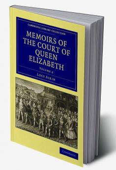 Memoirs of the Court of Queen Elizabeth - Volume 2