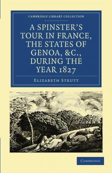 A Spinster's Tour in France the States of Genoa Etc. During the Year 1827