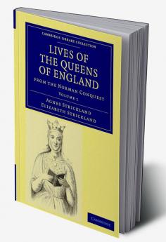 Lives of the Queens of England from the Norman Conquest - Volume 1