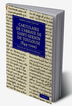 Cartulaire de L'Abbaye de Saint-Sernin de Toulouse (844-1200)