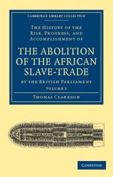 The History of the Abolition of the African Slave-Trade by the British Parliament - Volume 1